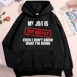My Job Is Top Segret Ecen I Don'T Know What I'M Doing Men Clothing Cute O-Neck Pullover Hoody Sweatshirt Loose Fleece Hoodie