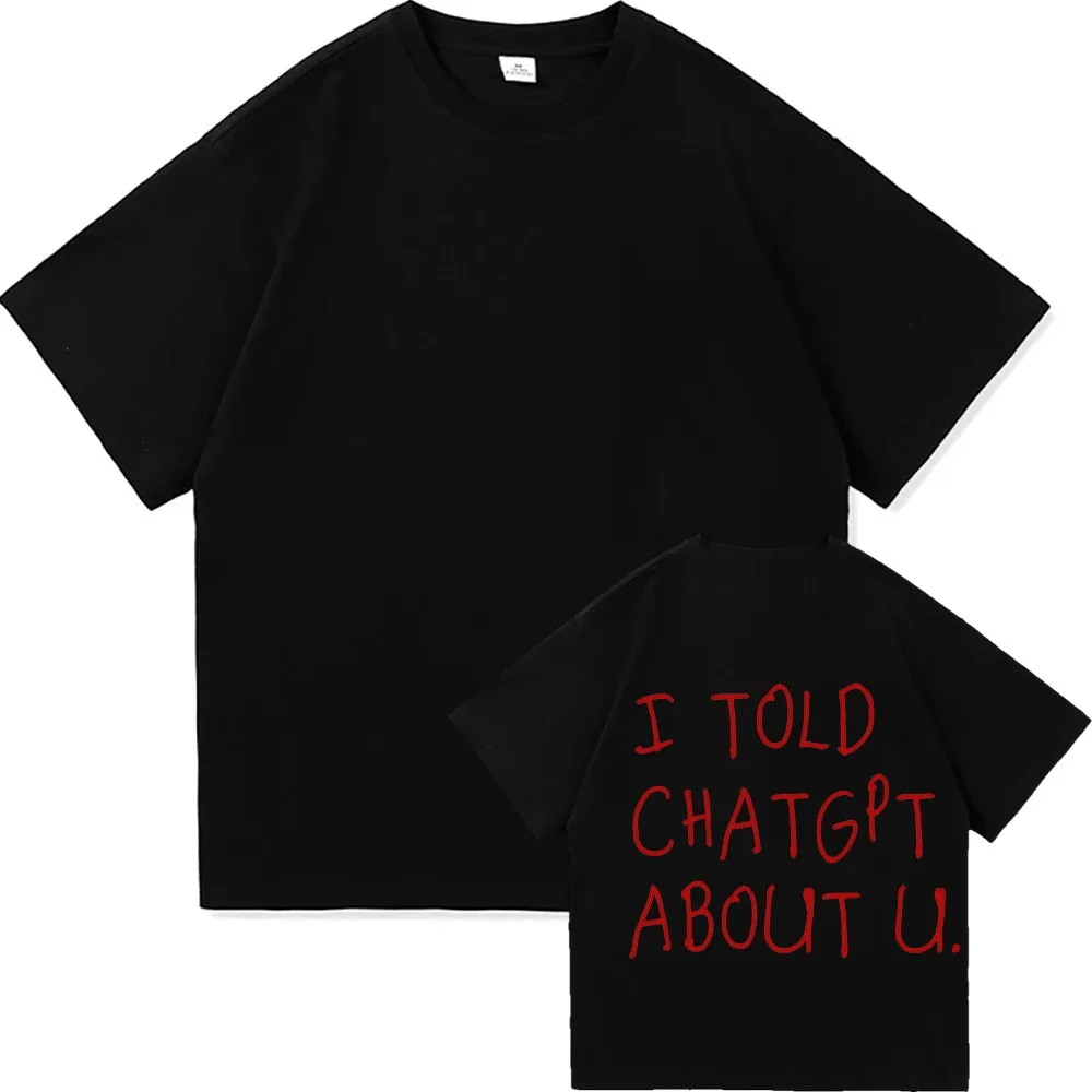 I Told ChatGPT about You T-Shirt Funny AI Meme Tech Humor Gift Streetwear High-quality Crew-neck Short-sleeved Men's T-shirt