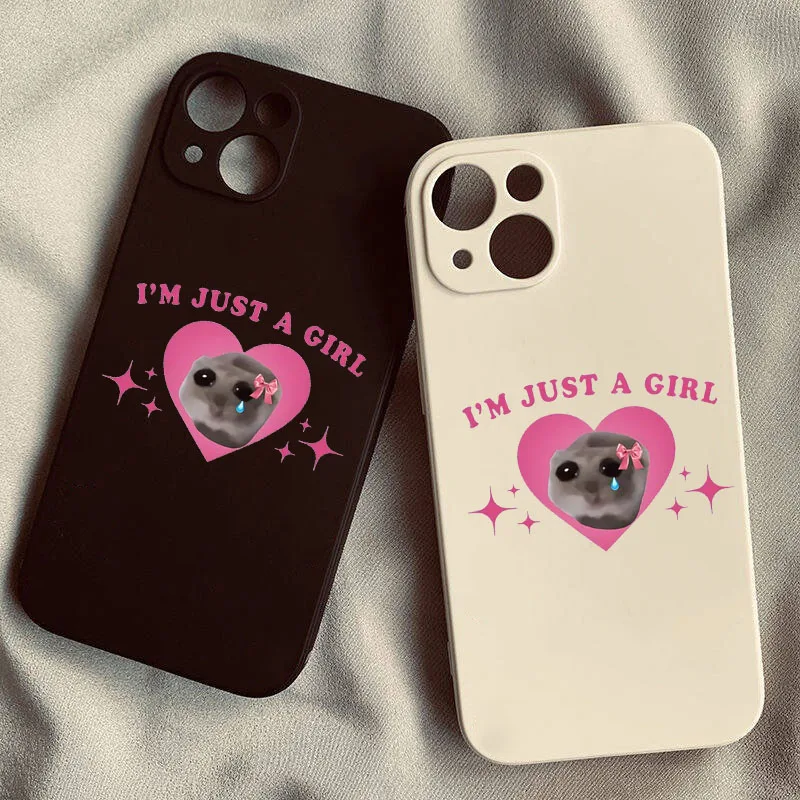 Sad Hamster Meme Im Just A Girl Phone Case For iPhone 16 15 14 11 12 Mini  13 Pro Max X XR XS 7 8Plus Cat Soft Shockproof Cover