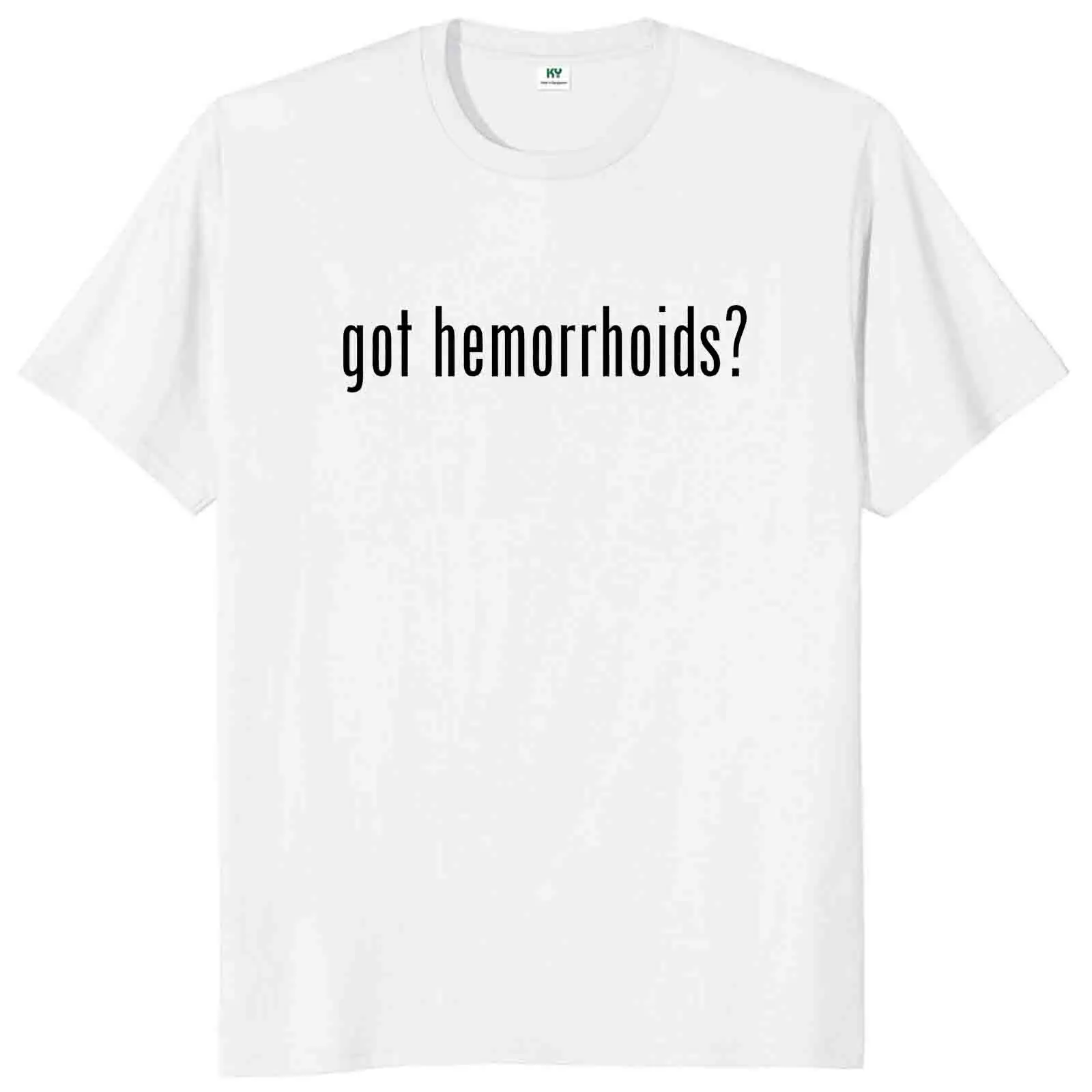 Got Hemorrhoids T Shirt Humor Hemorrhoids Jokes Y2k T-shirts For Men Women 100% Cotton Unisex Soft Tee Tops EU Size