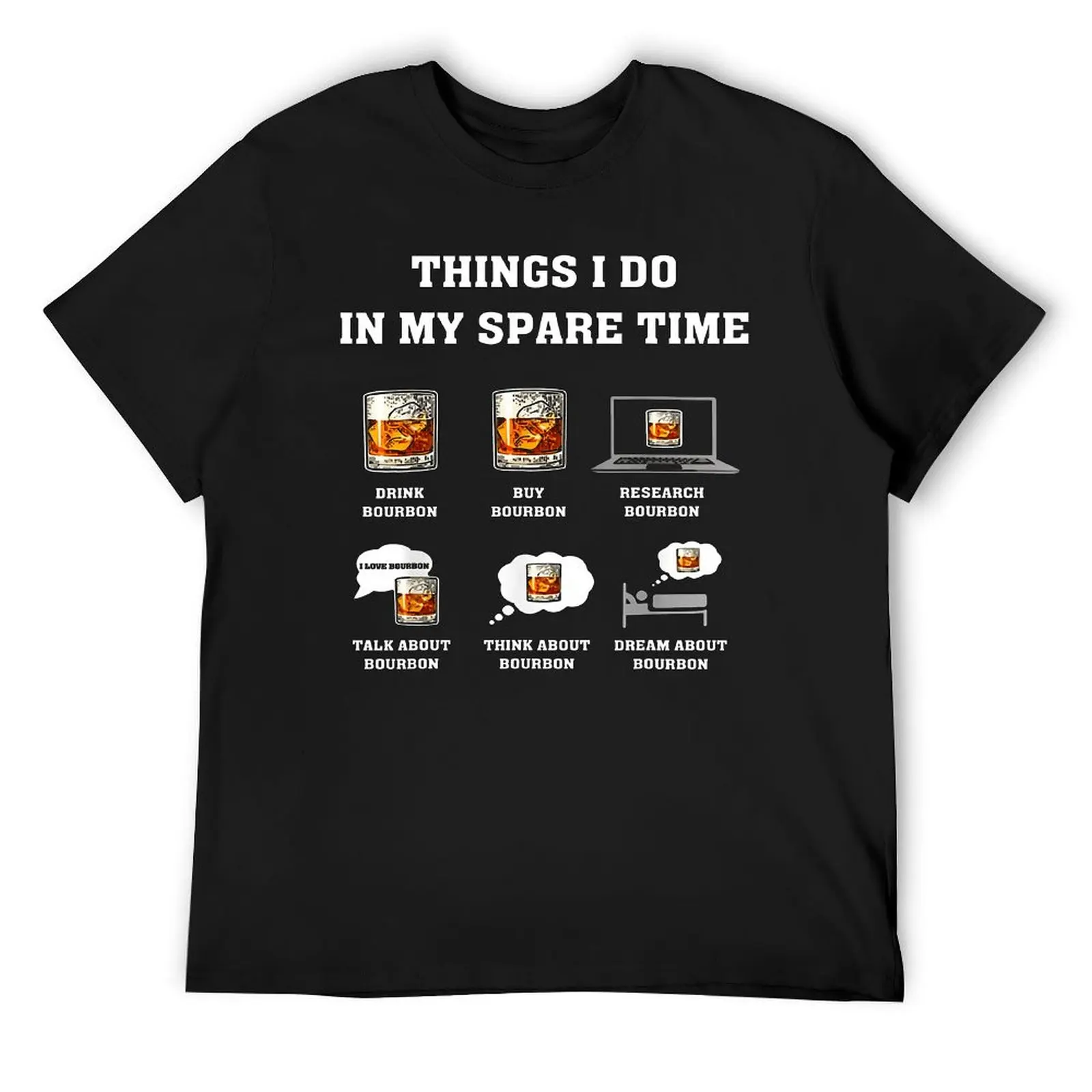 Things I Do In My Spare Time Drink Bourbon T-shirt Fresh Campaign  Funny Novelty T-shirts Graphic Leisure USA Size