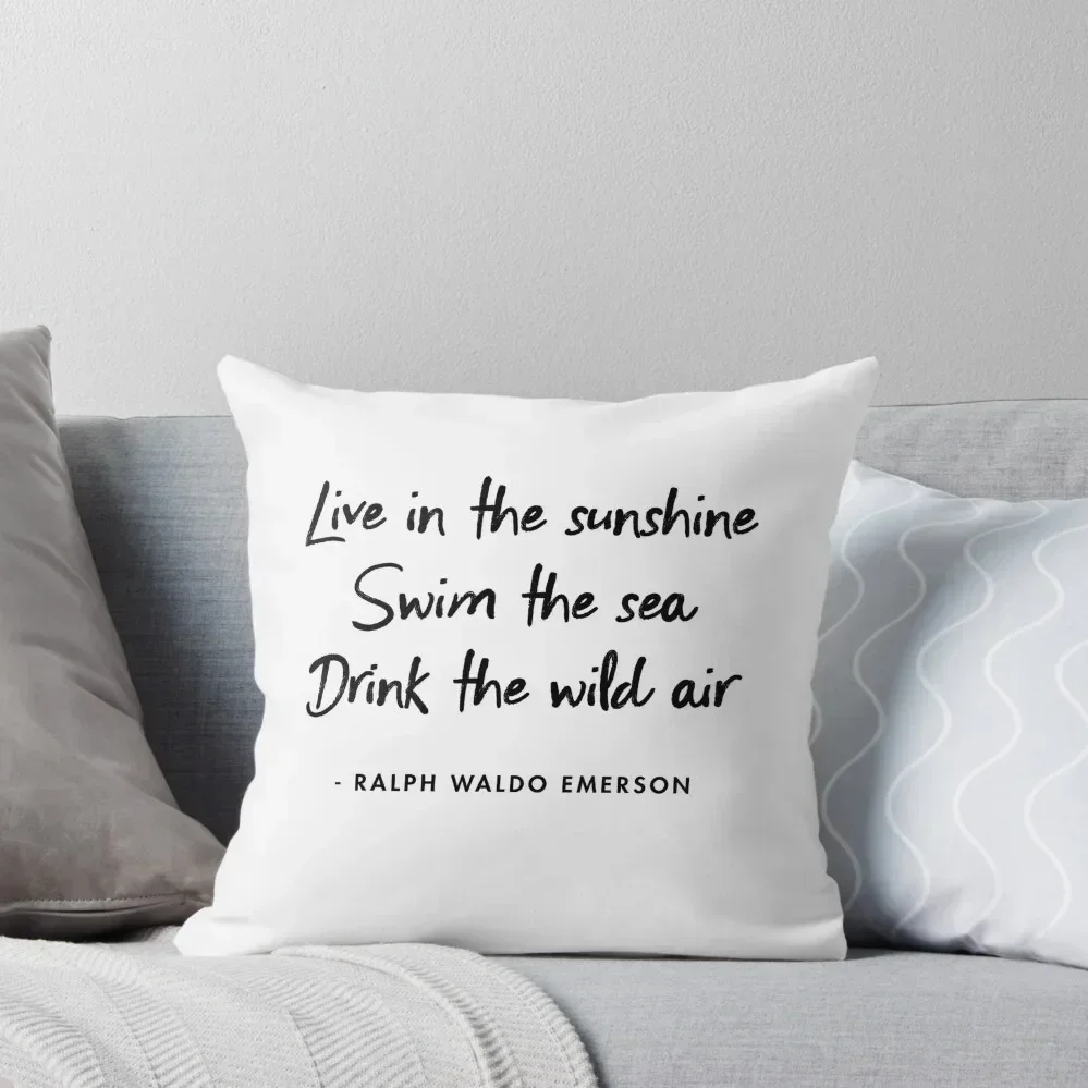 

Ralph Waldo Emerson - Live in the Sunshine, Swim the Sea, Drink the Wild Air Throw Pillow Sofa Cushion Cover pillow