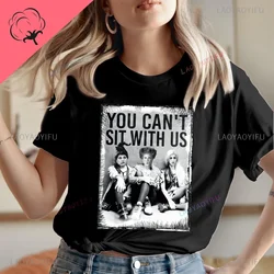 YOU CAN'T SIT WITH US Hocus Pocus Sanderson Halloween T Shirt Graphic Fashion T Shirts Summer Clothes for Women Cotton Tees