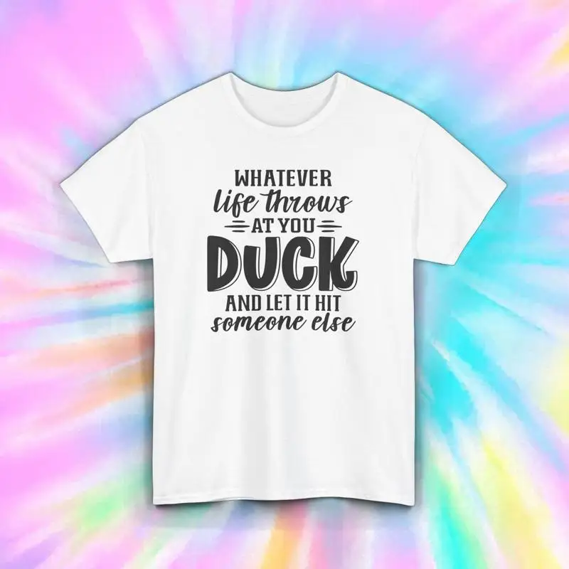 

Duck and Let It Hit Someone Else T Shirt S 5XL Funny Life Sarcastic Quote