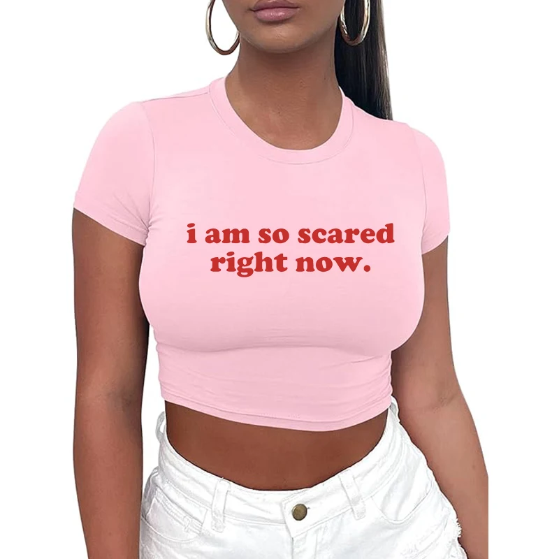 Slogan Women Graphic T Shirts Sexy Night Party Club Wear I Am So Scared Right Now Cropped Top Baby Tee 2000s Grunge Tops Female