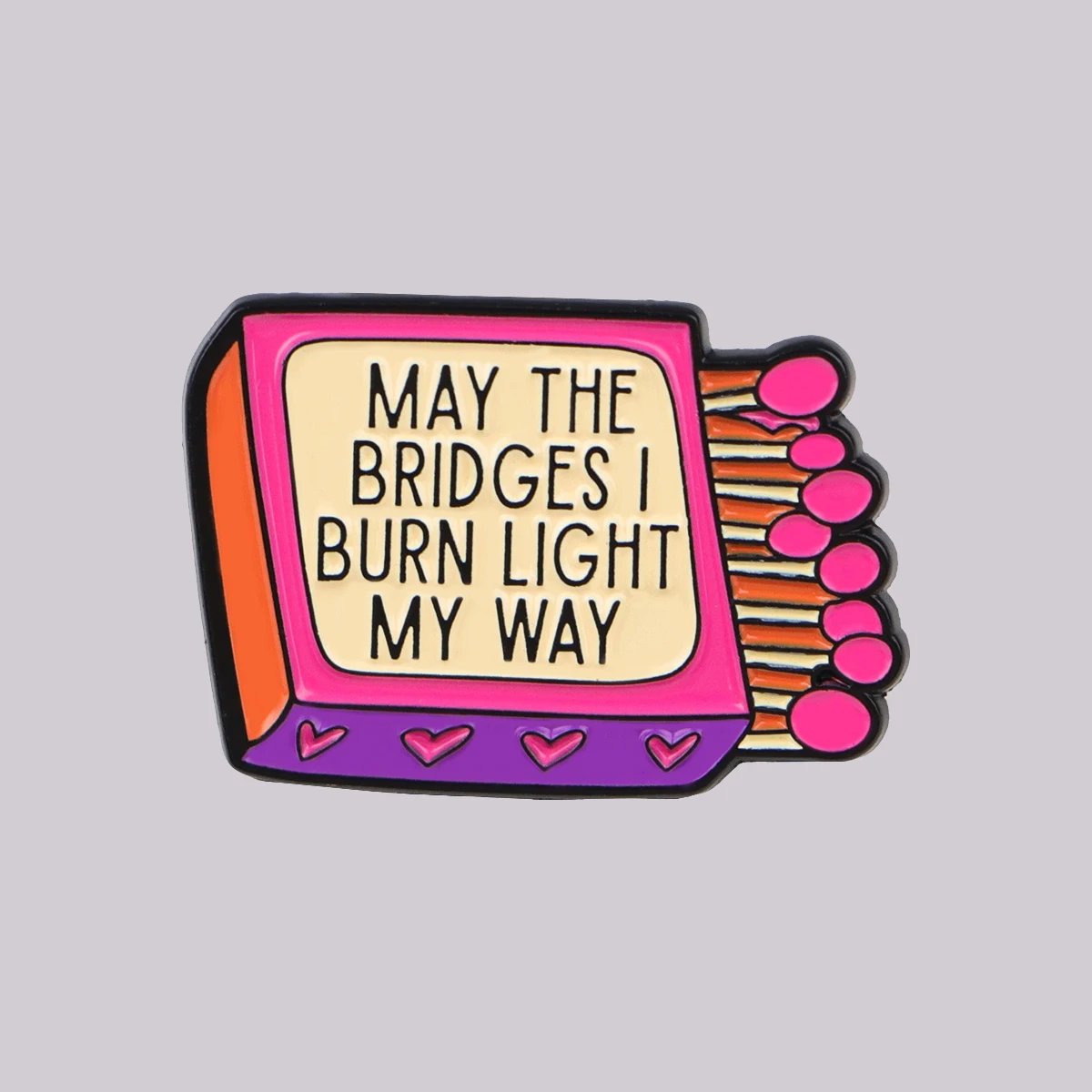 MAY THE BRIDGES I BURN LIGHT MY WAY Enamel Pin Brooch Pines Lapel Pins Badge Clothing Accessories Fashion Jewelry Friends Gifts