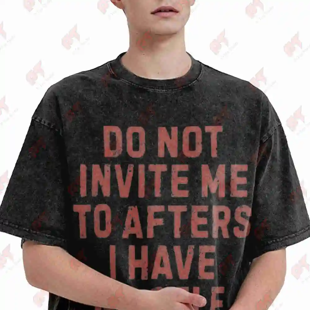 Do Not Invite Me To Afters Funny Party Festival Hangover No Self Control Meme Rave Vintage Washed Tee Pure Cotton T-Shirt