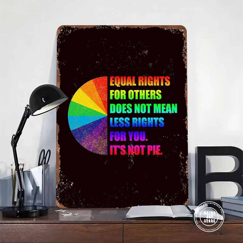 Equal Rights Are Not Pie Tinplate Poster Customized Wall Art Retro Vintage Metal Signs for Fans Home and Decoration Gaming House