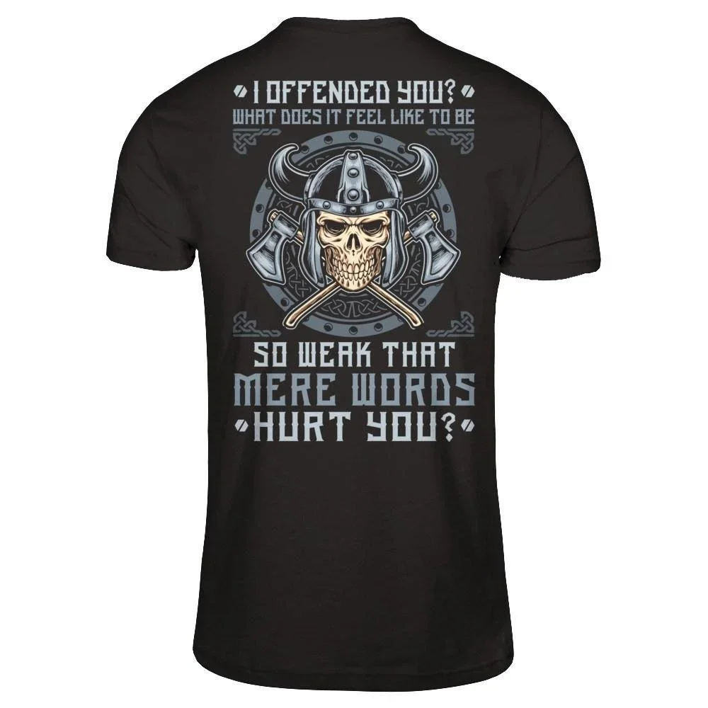 I Offended You, Hurt You. VikingerWarriors Skull T Shirt. New 100% Cotton Short Sleeve O-Neck T-shirt Casual Clothing Mens Top