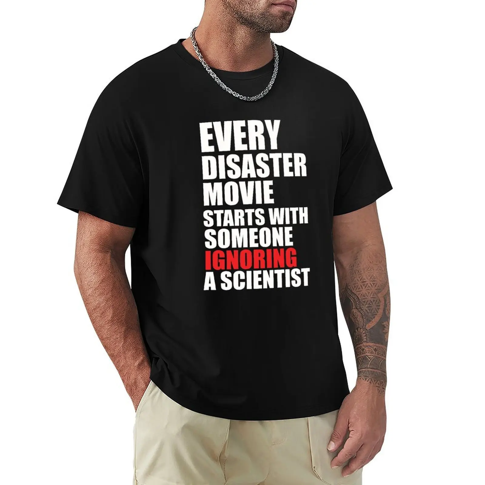 

Every Disaster Movie Starts With Someone Ignoring A Scientist T-Shirt aesthetic clothes summer tops Men's t shirts
