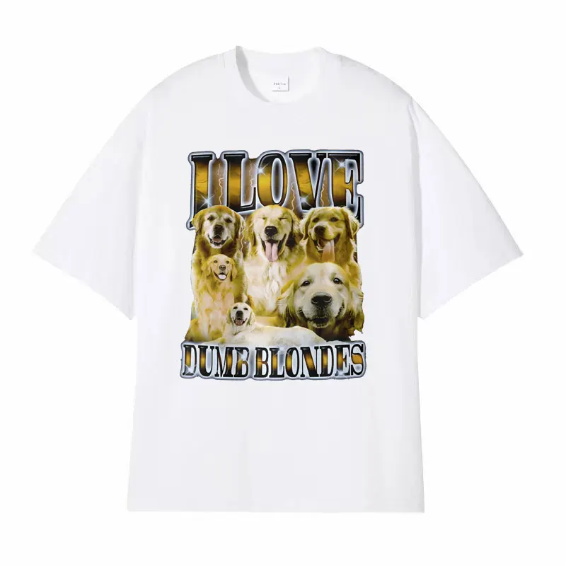 I Love Dumb Blondes Funny Dog Meme T Shirt Men Clothing Gothic Vintage Tshirts Unisex Oversized 100% Cotton Short Sleeve T-shirt