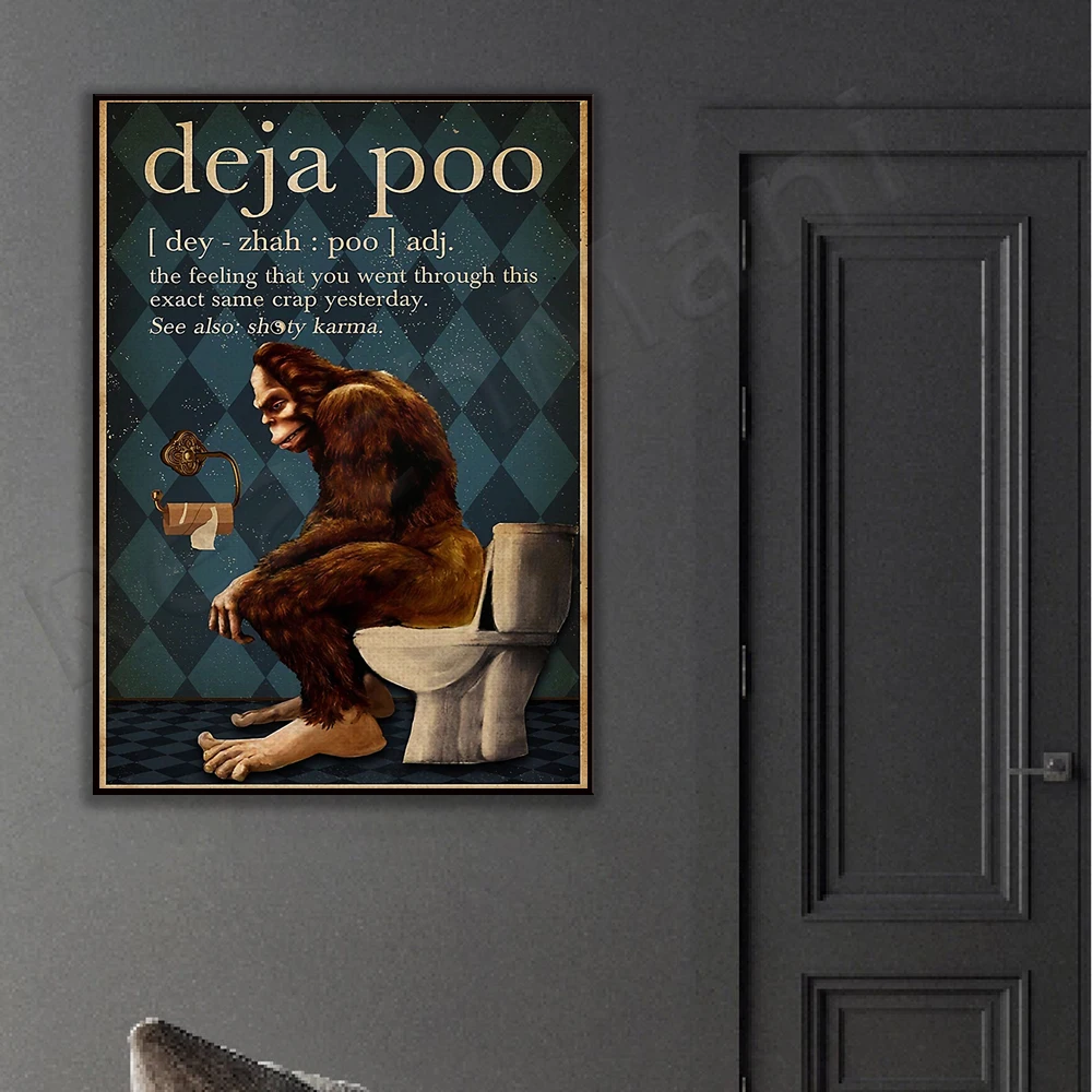 Funny Bigfoot Deja-poo you went through the same crap feeling yesterday bathroom posters, bathroom art, vintage wall art