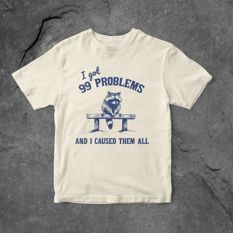 I Got 99 Problems And I Caused Them All Graphic T-Shirt, Funny Raccoon TShirt, Unisex T Shirt, Trash Panda T Shirt, Vintage Tees