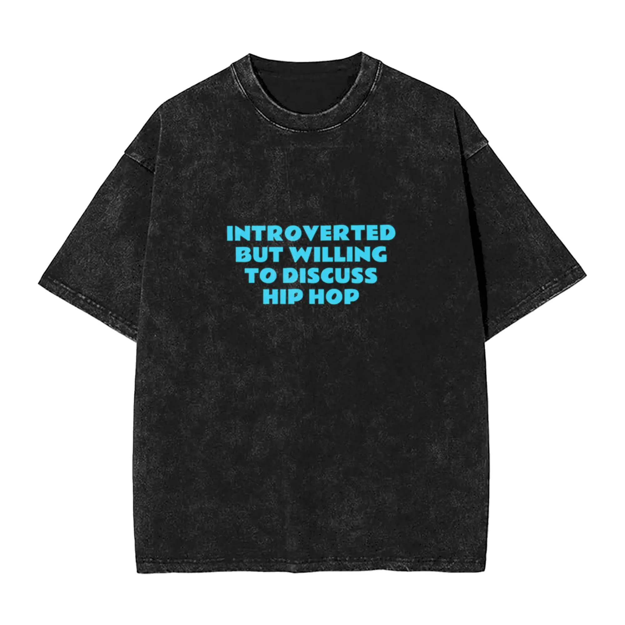 Hip Hop Fans - ntroverted But Willing To Discuss Hip Hop Unique A Washed T Shirt Men's Women's Oversized Cotton Tees Tops