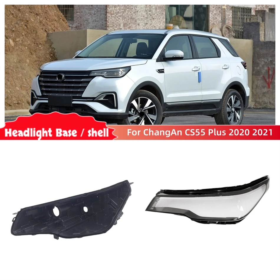For ChangAn CS55 Plus 2020 2021 Articles Cars Base Head Lamp Shell Headlight Back Housing Holder Front Headlight Lens Cover