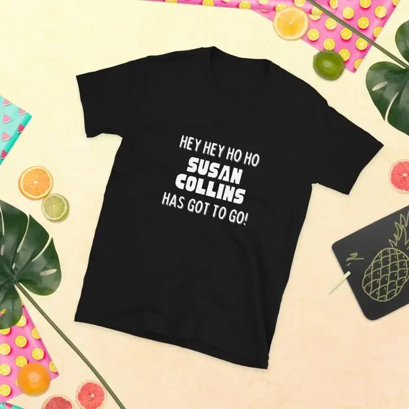 Hey Hey Ho Ho Susan Collins Has Got To Go Political T-Shirt