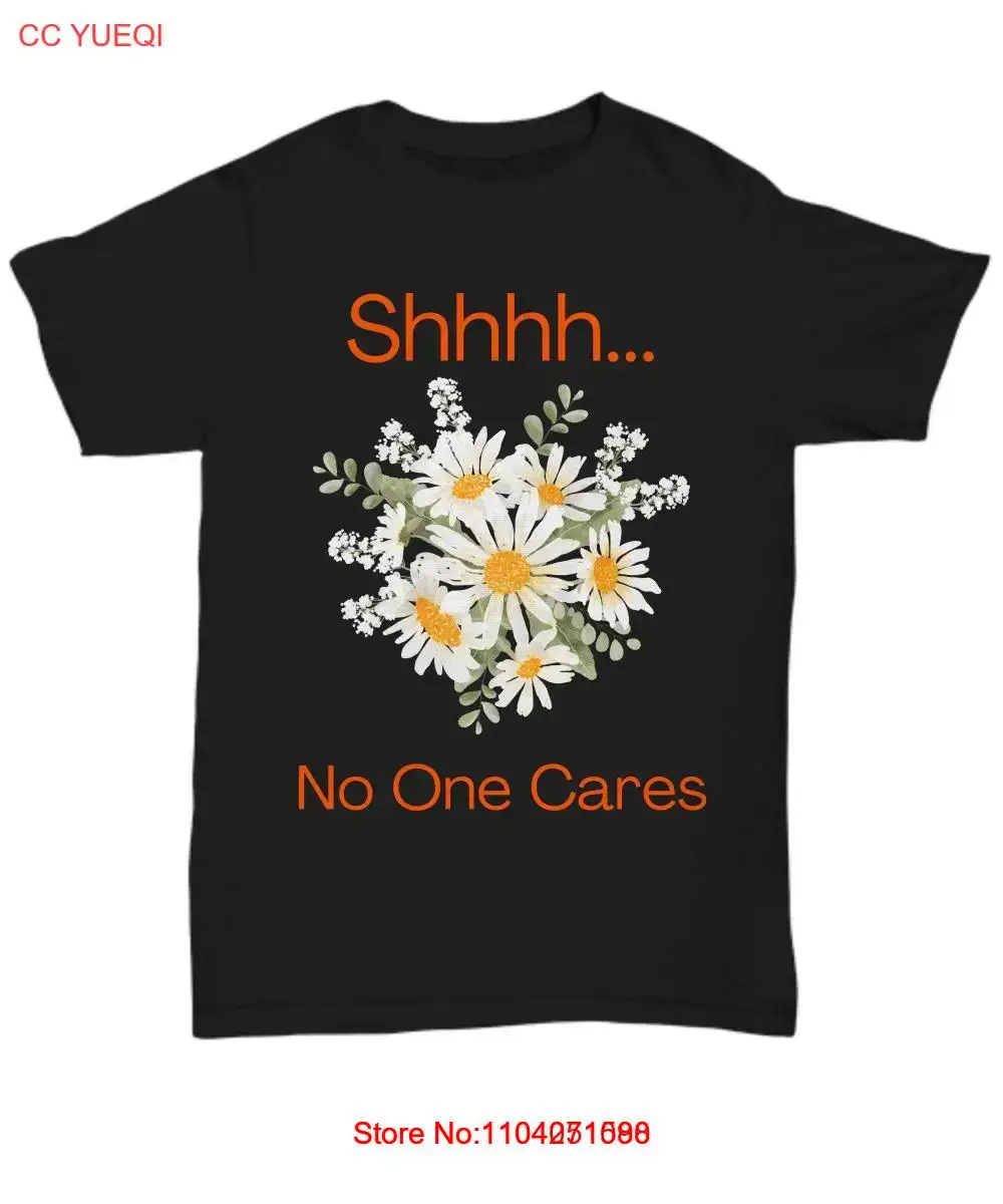 Shhh, No One Cares - Funny Popular Daisy Gift T-Shirt - Unisex Tee