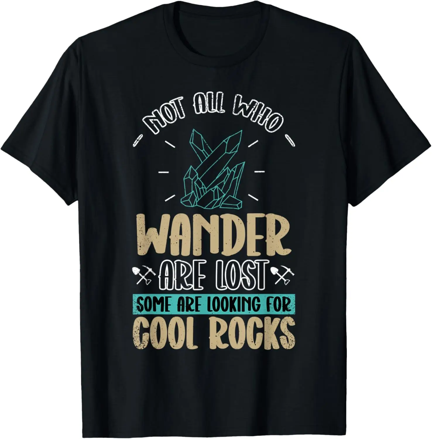 Some Are Looking For Cool Rocks - Geologist Geode Hunter T-Shirt