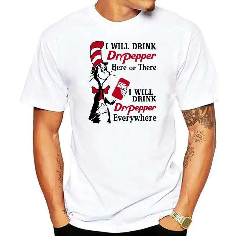 Men T shirt I Will Drink Dr Pepper Here Or There I Will Drink Dr Pepper Every Where White Version Women t-shirt