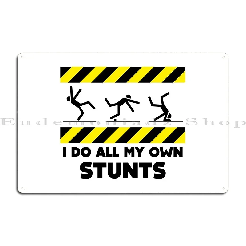 I Do All My Own Stunts Metal Plaque Poster Create Designer Cinema Pub Club Tin Sign Poster