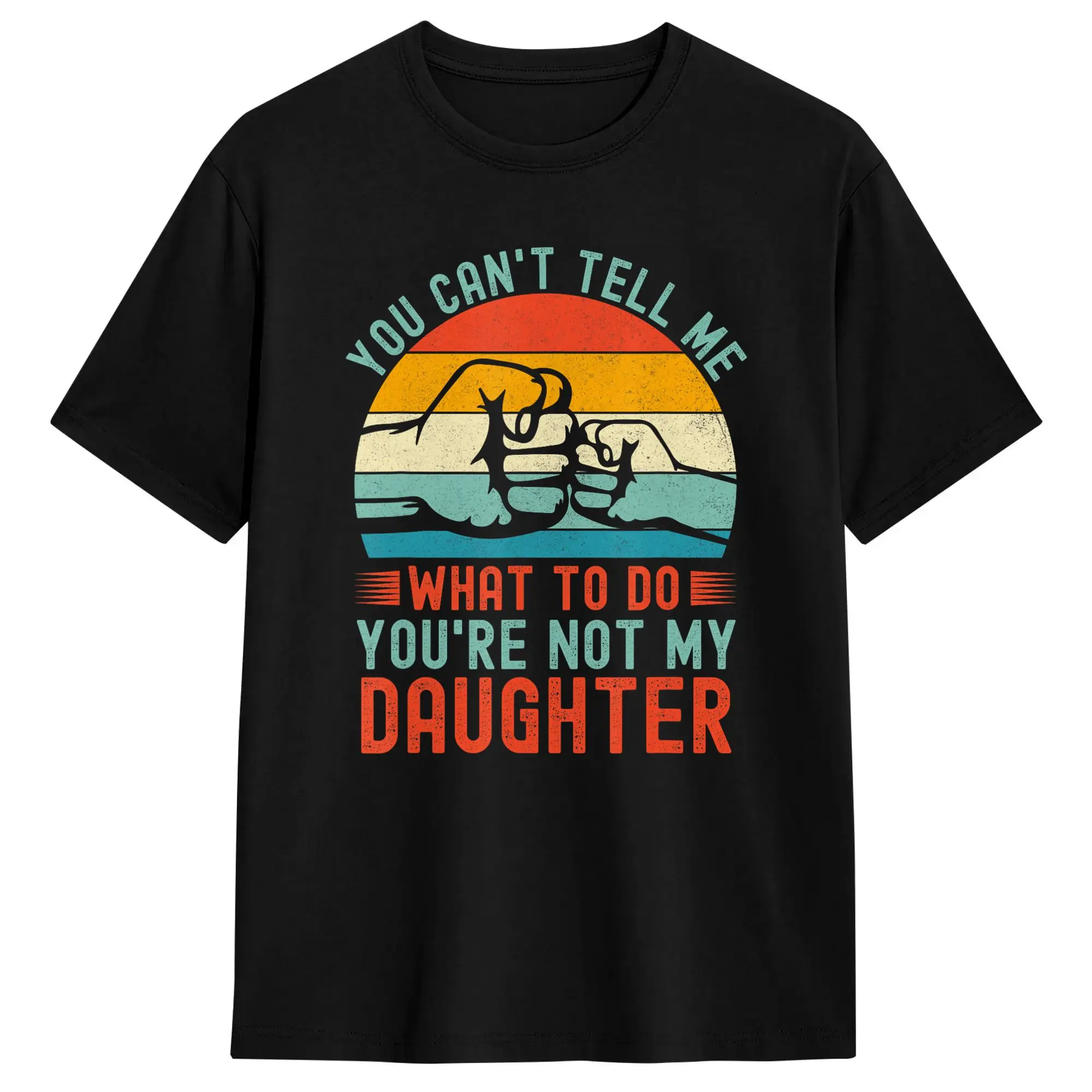 You Can’t Tell Me What to Do You‘re Not My Daughter T Shirt Men  Y2K Funny T-Shirts Summer Comfortable Fashion Tee Shirt Print