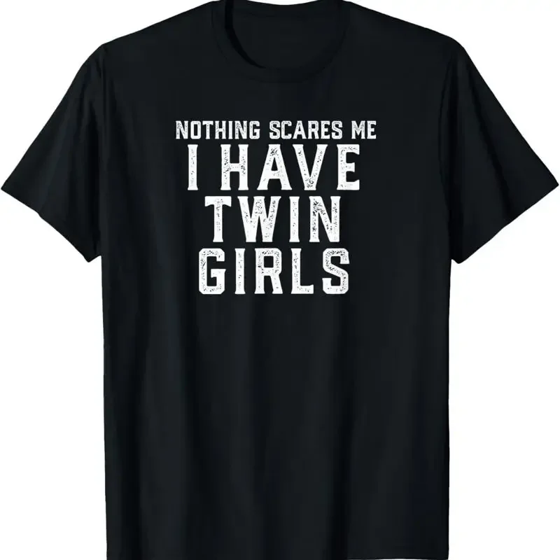 Twin Dad Mom Daughters Nothing Scares Me I Have Girls T Shirt