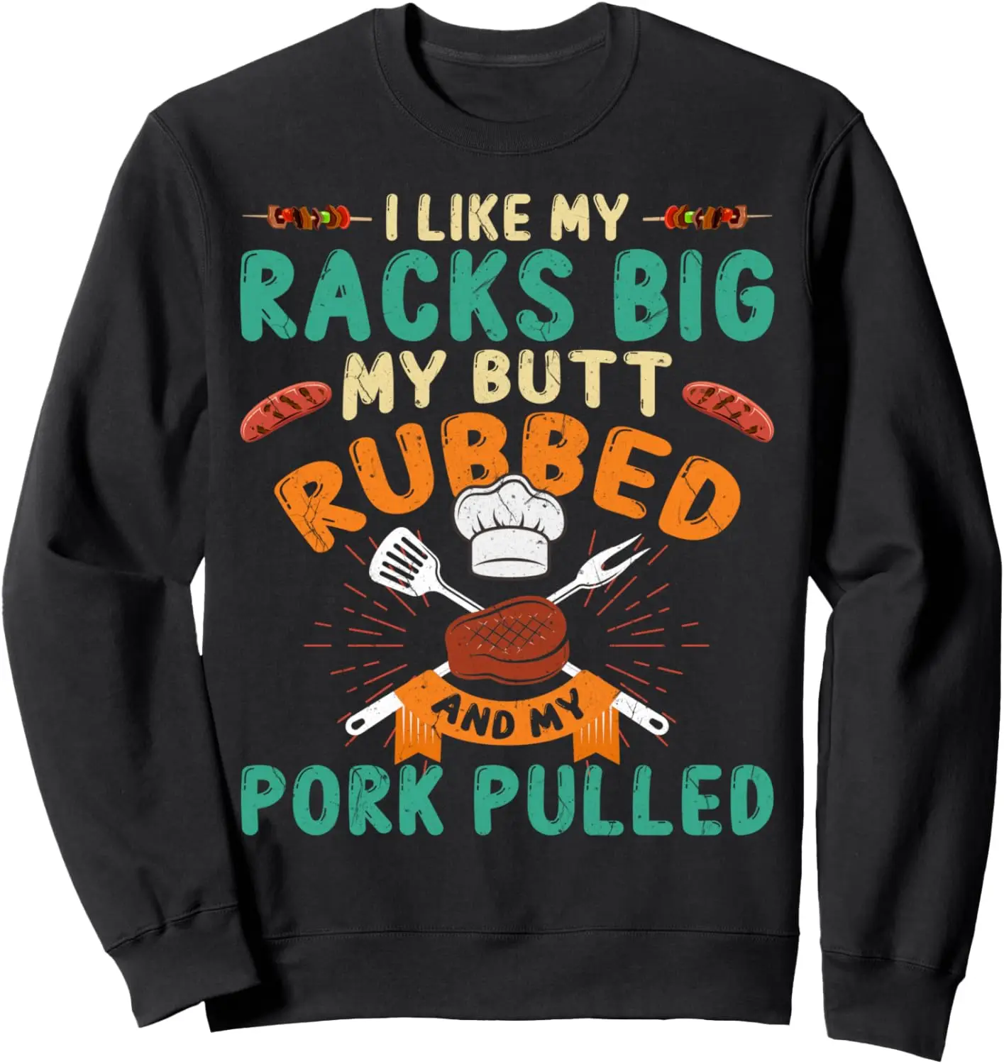 

I Like My Racks Big My Butt Rubbed And Pork Pulled - Pig BBQ Sweatshirt