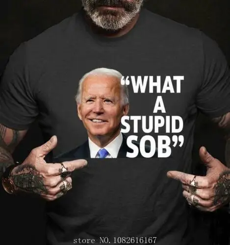 Joe Biden What A Stupid Sob Political Tshirt Men Black S - 5XL wholesale cheap graphic t shirts 2024 streetwear t-shirts