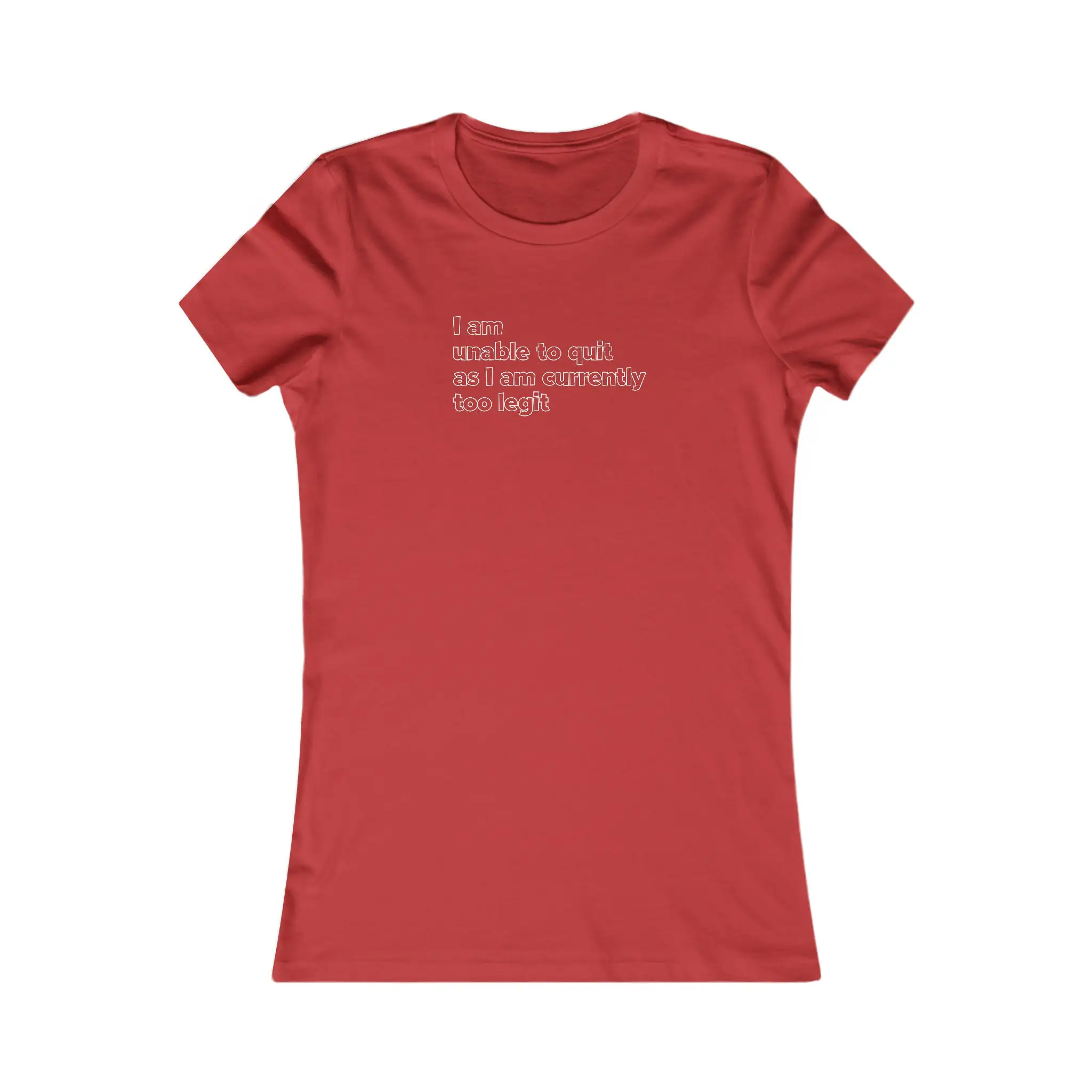 I Am Unable To Quit As Currently Too Legit Women's Favorite T Shirt