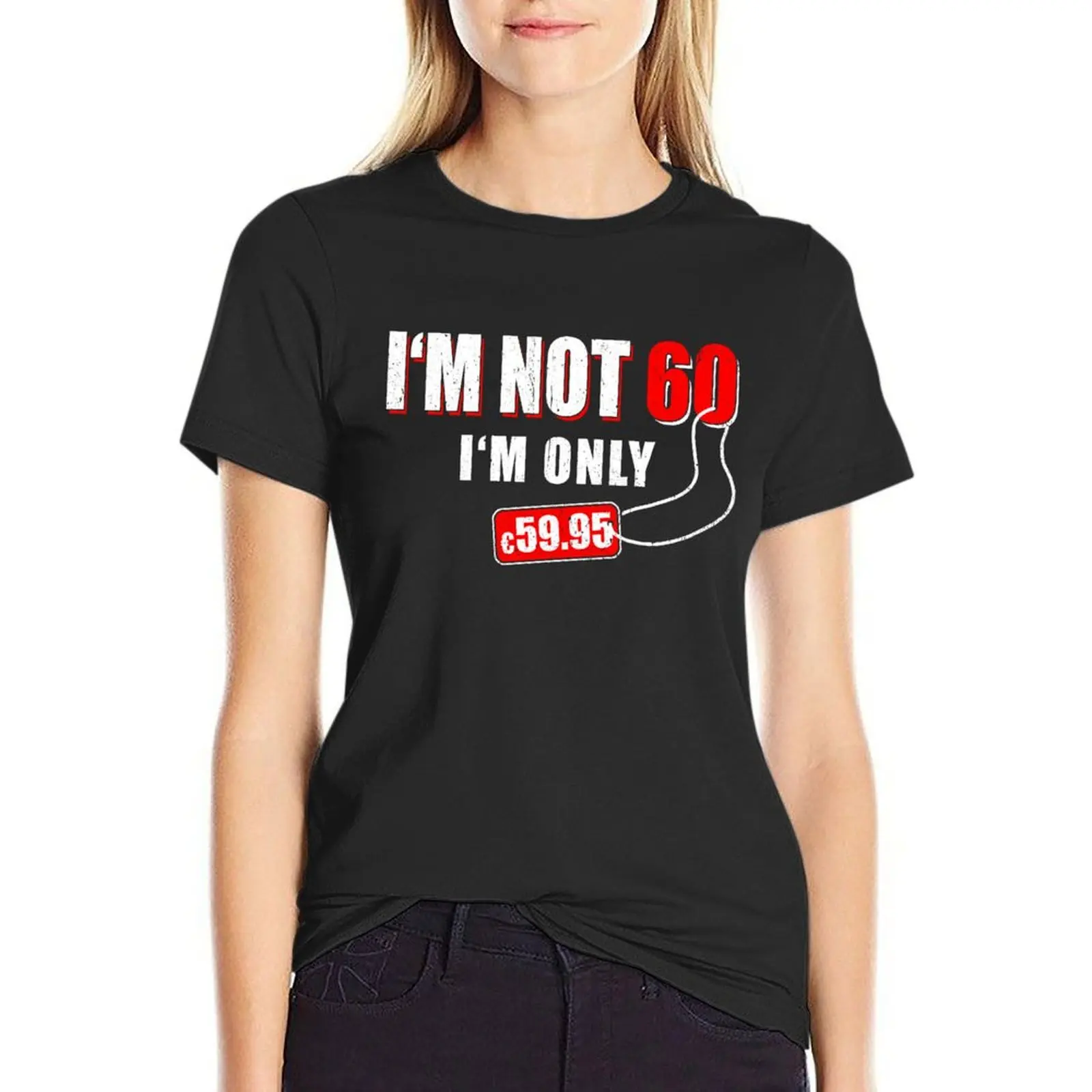 

I'M NOT 60 IM ONLY 59.59€ BIRTHDAY GIFTS IDEA T-Shirt plus size tops female lady clothes summer top plain t shirts for Women