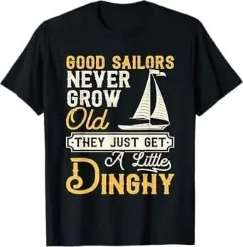 Good Sailors Never Grow Old - Sailing Sailboat Sail Boating T-Shirt