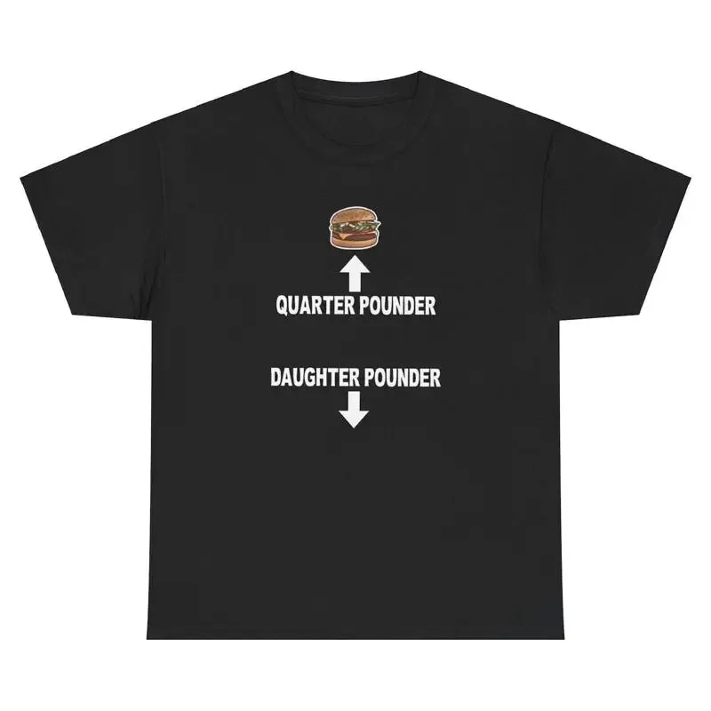 Quarter Pounder Daughter Pounder T Shirt Unhinged Weirdcore Silly Dank Meme Tee