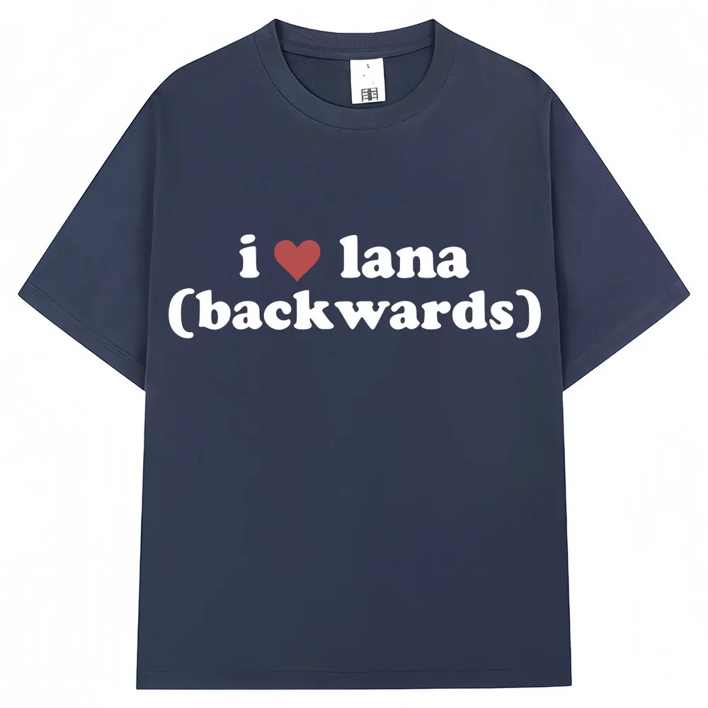 Funny I Love Lana Backwards Meme T Shirt Humor Joke Saying Men Women T-shirts Oversized Cotton Casual O-Neck T Shirts Streetwear