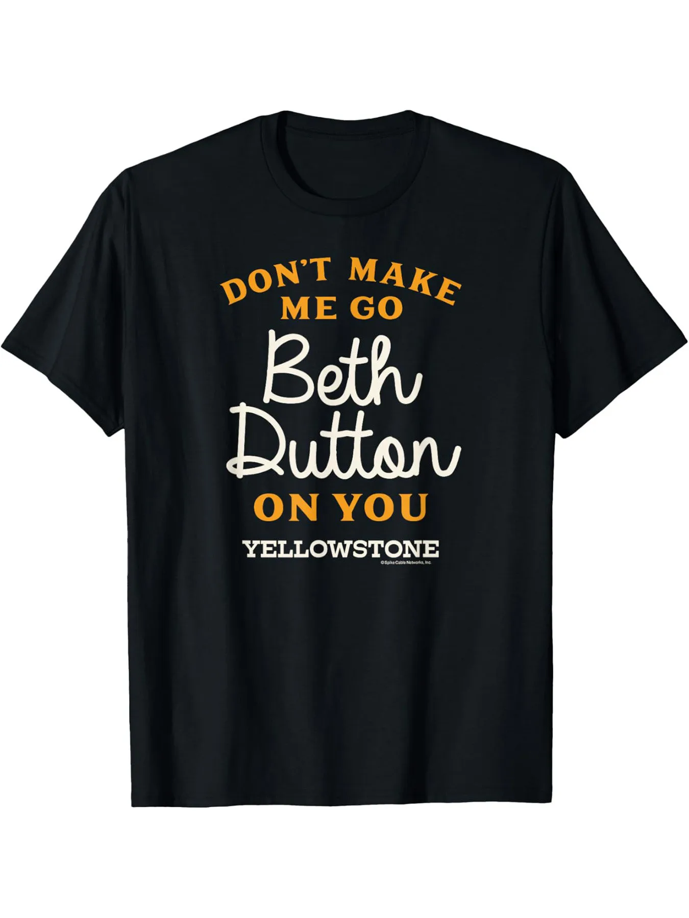 

LocalYellowstone "DON'T MAKE ME GO BETH DUTTON" T-Shirt