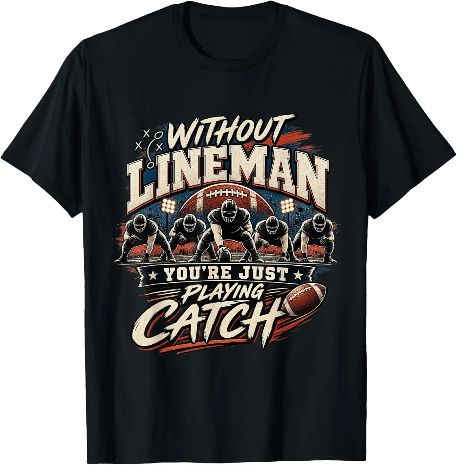 Without You're Just Playing Catch Football Lineman T-Shirt Versatile, heavyweight pure cotton short-sleeve tee—trendy, thick fabric; a great gift for Christmas or Halloween.