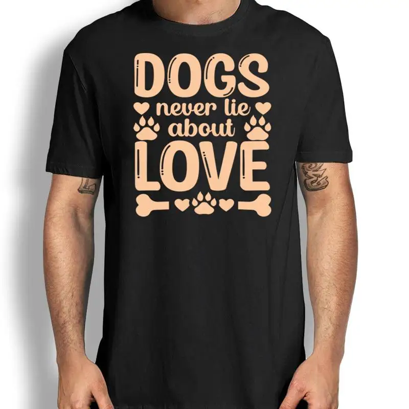 

Dogs Never Lie About Love Quote T Shirt I My Dog Novelty Tee