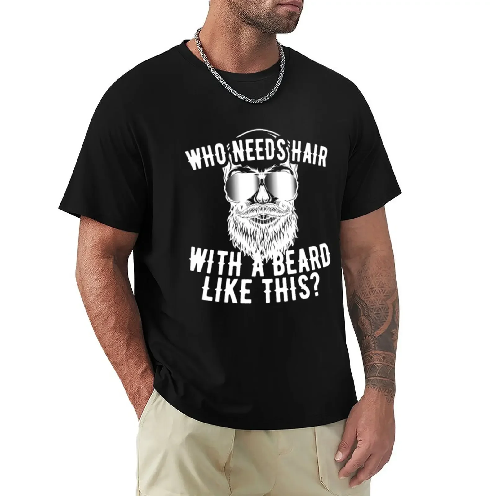 Who needs hair with a beards T-Shirt summer top summer clothes cute tops t shirts for men cotton