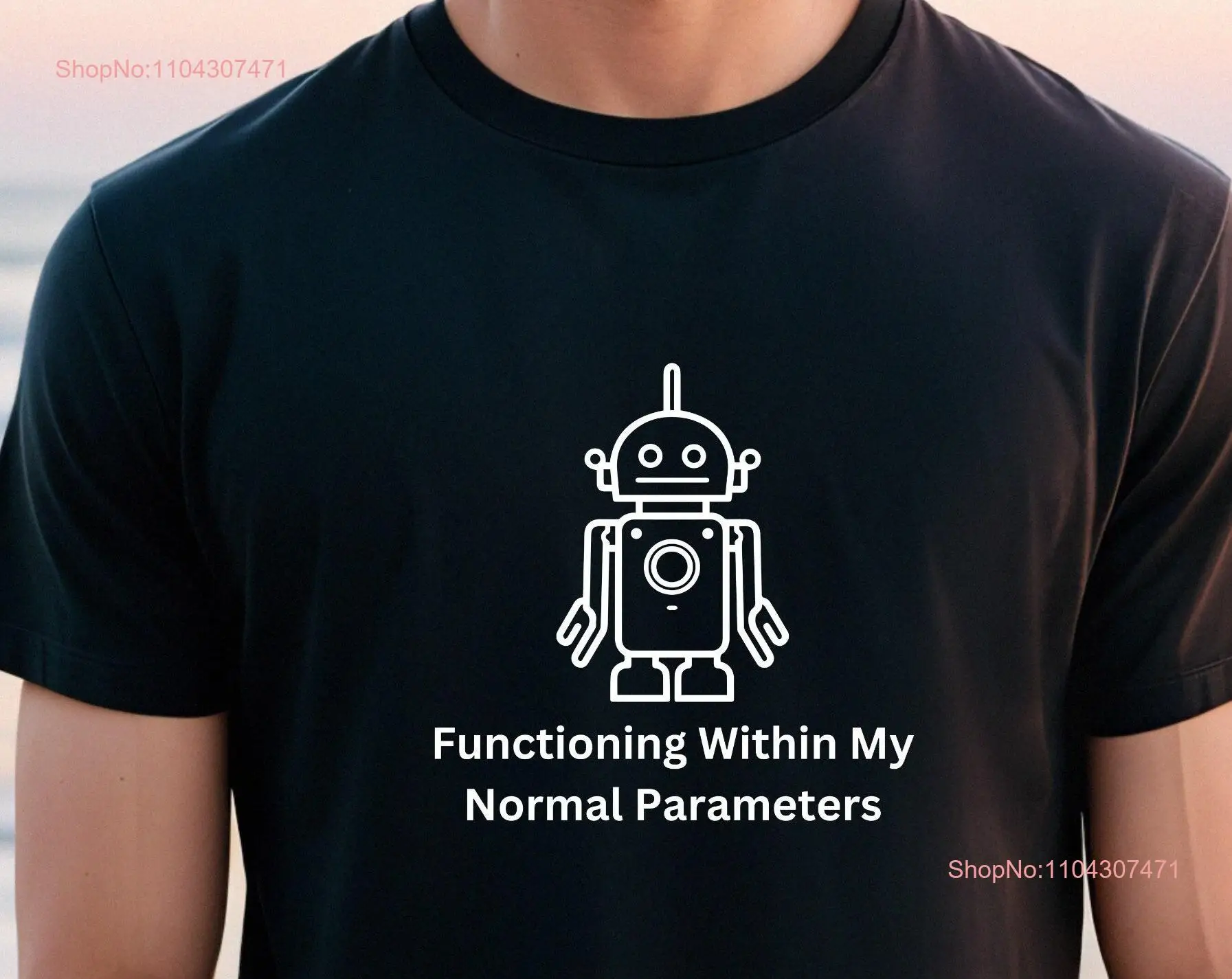 Robot T Shirt Normal Functioning Funny Icebreaker Conversation Starter Friendly Im Okay long or short sleeves