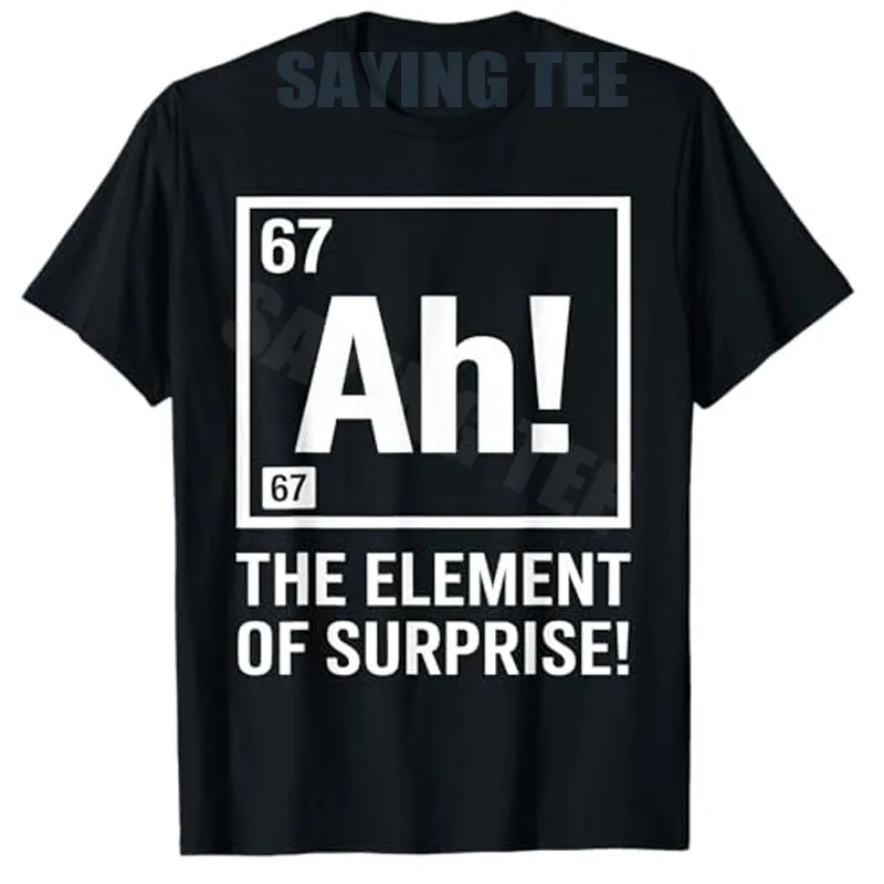 Ah Element of Surprise 6 7 I Wear This Shirt Periodically T-Shirt Y2k Personality Graphic Men Clothing Boys Fashion Saying Tee
