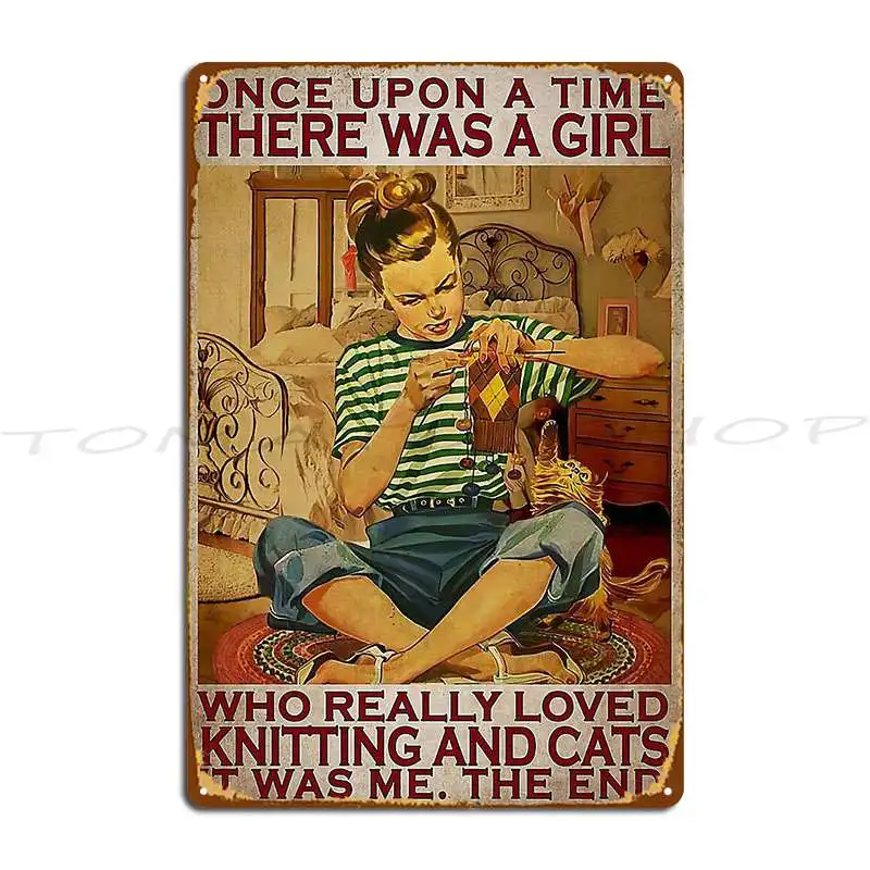 Once Upon A Time There Was A Girl Who Really Loved Knitting And Cats Metal Plaque Wall Mural Kitchen Bar Create Tin Sign Poster