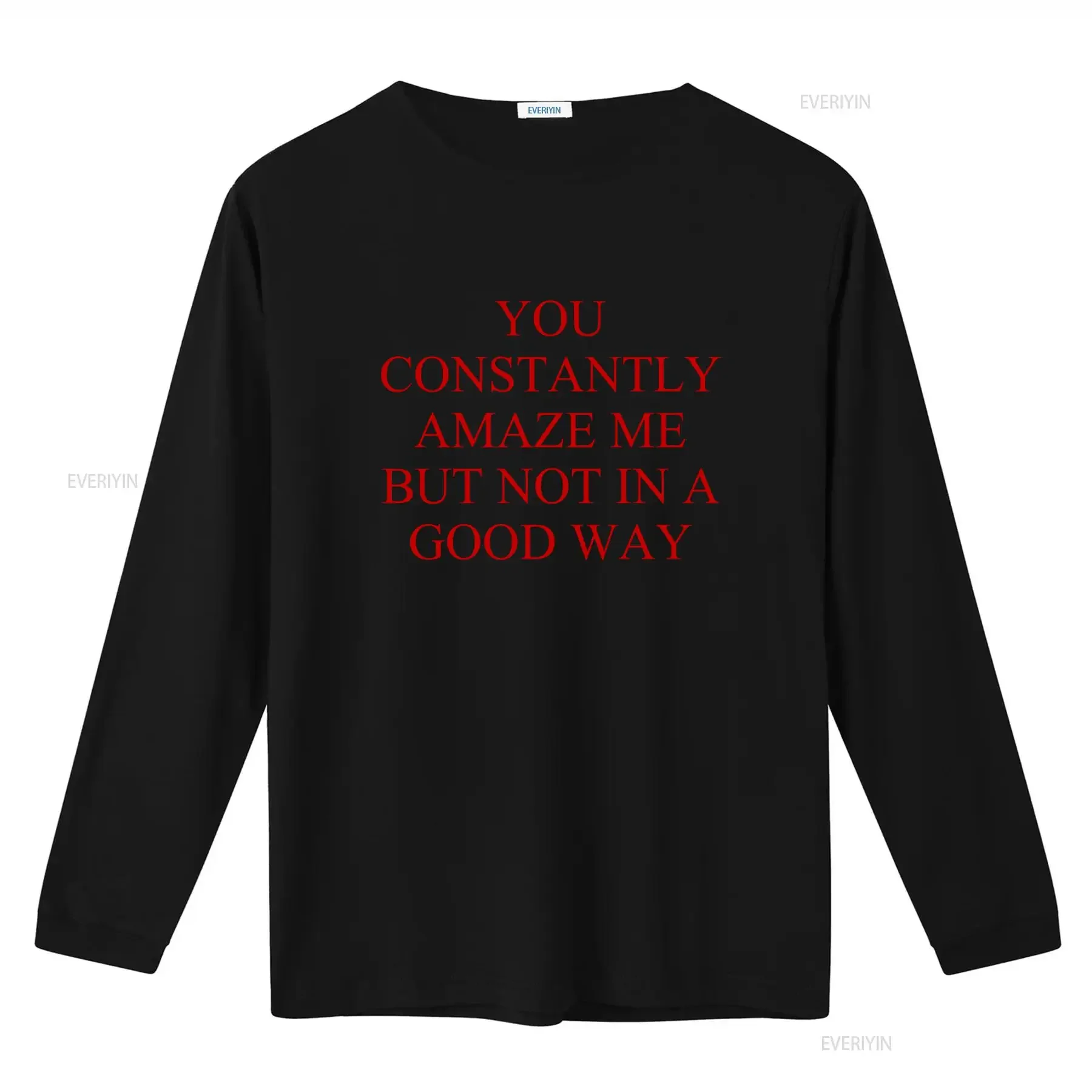 You Constantly Amaze Me But Not In A Good Way Meme Funny T Shirt vintage Washed homme Casual fashion Top For Everyday Wear