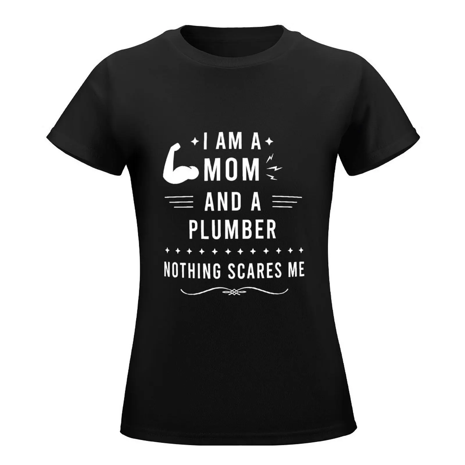 I Am a Mom and a Plumber Nothing Scares Me, Plumber Mom Gift T-Shirt oversized vintage sweat Women t-shirts