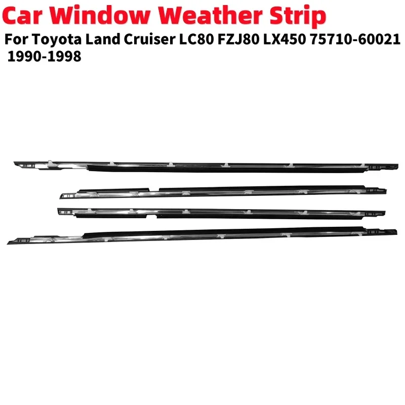 

4pcs/set Car Side Weatherstrip Window Glass Waterproof Pressure For Toyota Land Cruiser LC80 FZJ80 LX450 1990-1998 7571060021