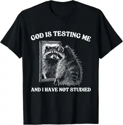 God Is Testing Me & I Have Not Studied Raccoon T-Shirt Unisex T-shirts For Men Women Summer Tees Cotton Luxury Brand