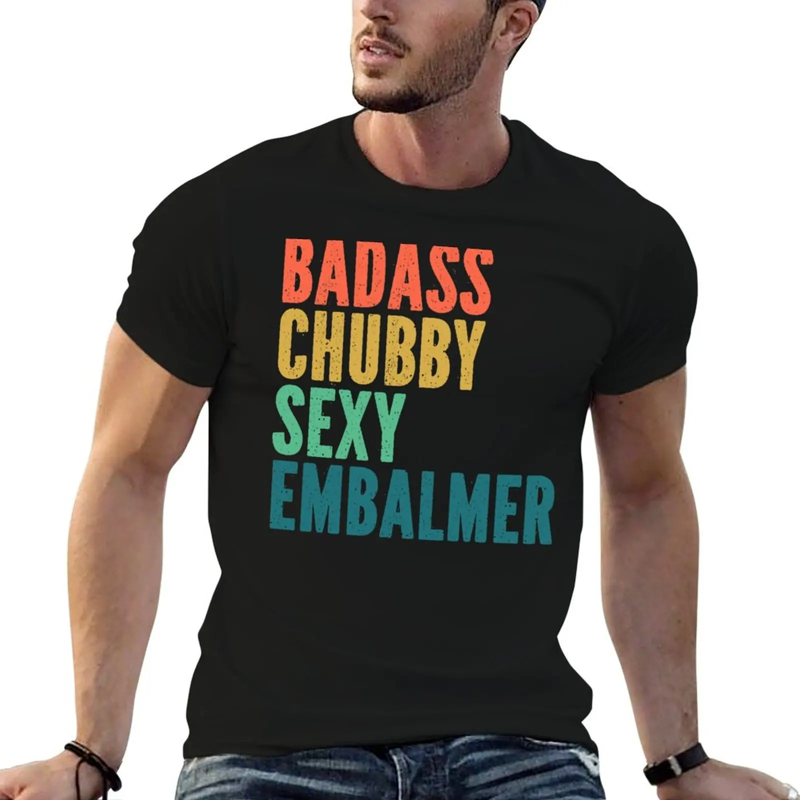 Chubby Embalmer Shirts Funny Gift - Badass Chubby Sexy Retro Grunge Typography T-Shirt blacks oversized t shirts for men