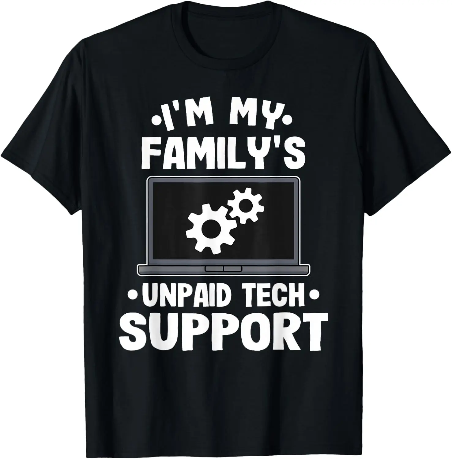 I'm My Family's Unpaid Tech Support Funny Computer Engineer T-Shirt Small