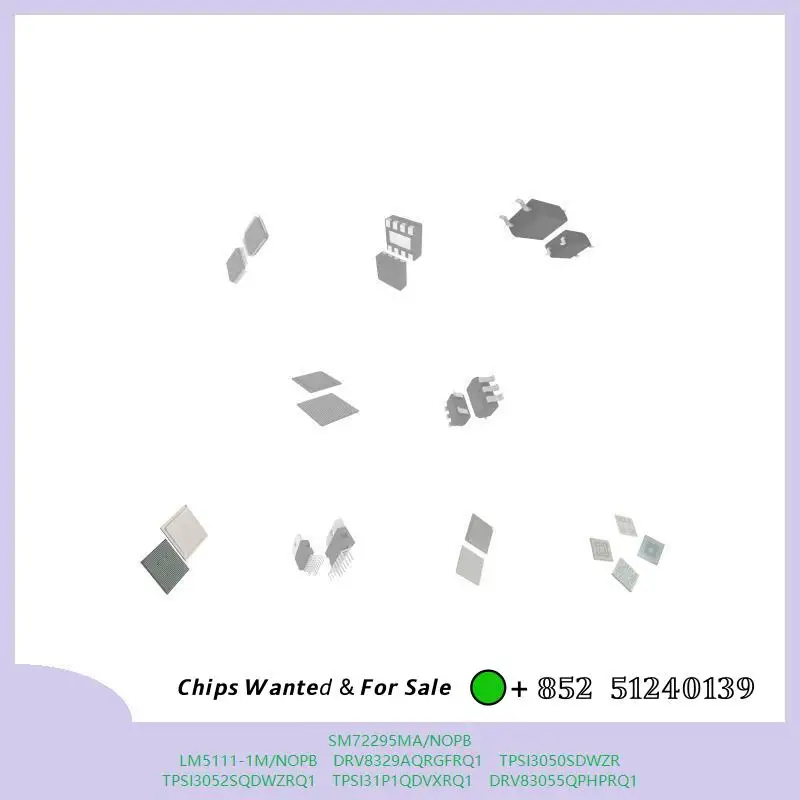 chip chip Integrated circuit chip MCU chip SM72295MA/NOPB LM5111-1M/NOPB DRV8329AQRGFRQ1 TPSI3050SDWZR TPSI3052SQDWZRQ1