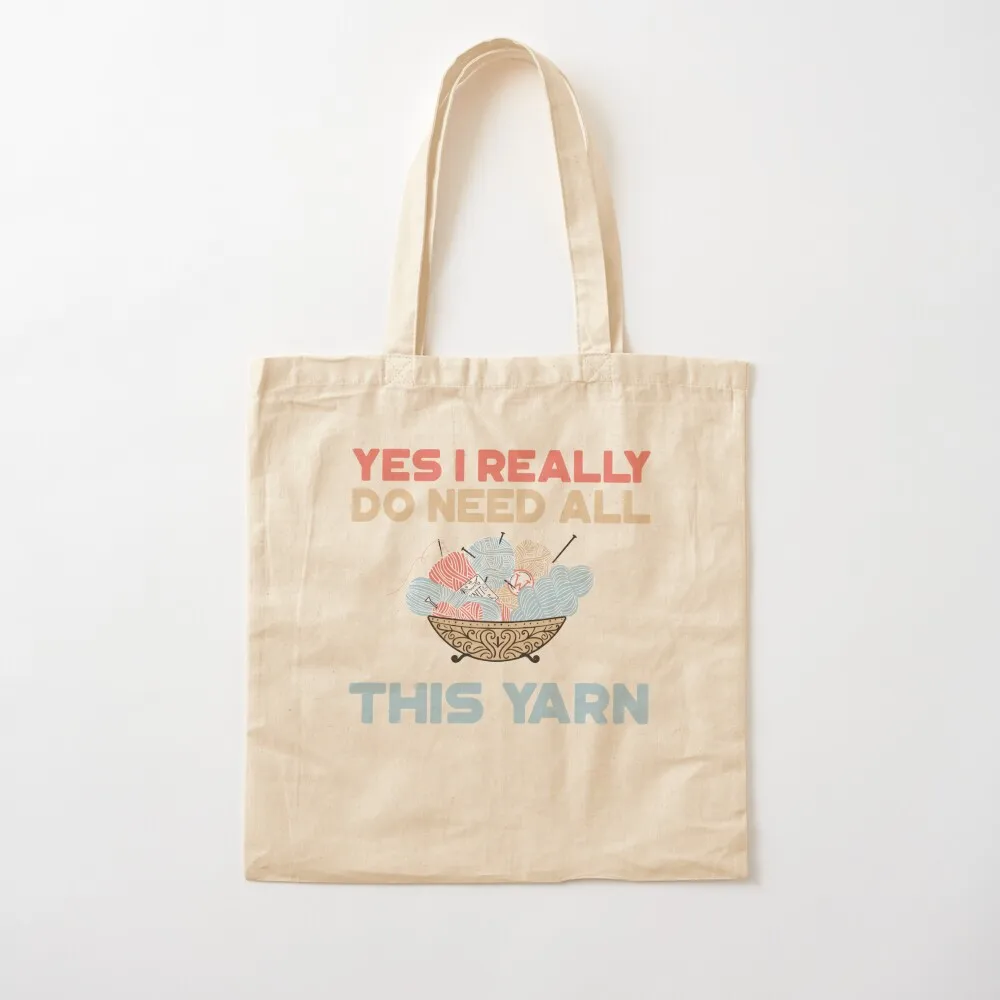 

Yes I Really Do Need All This Yarn T-Shirt Tote Bag tote bag university hand bag ladies Women's handbag Canvas Tote