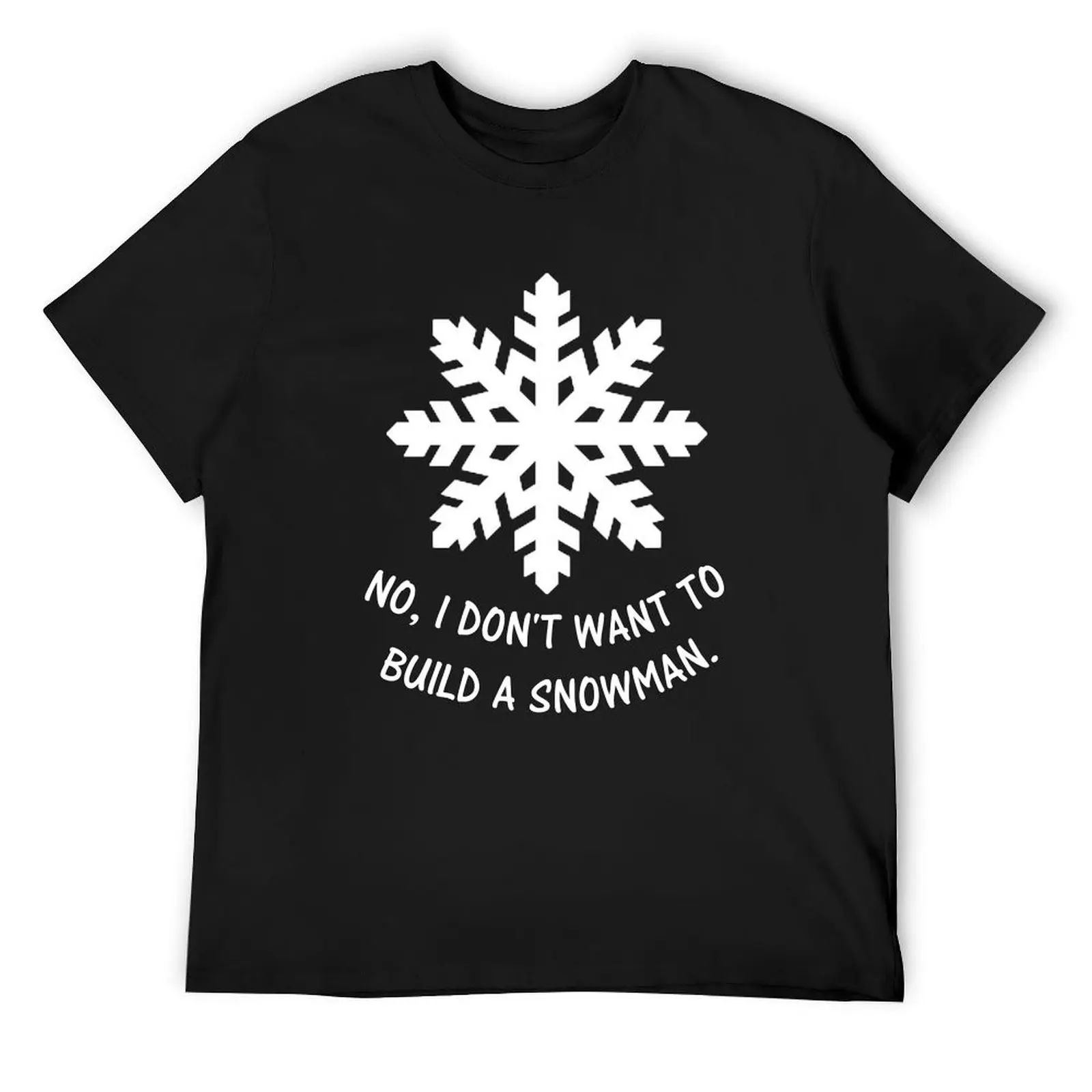 

No, I don't want to build a snowman. T-Shirt