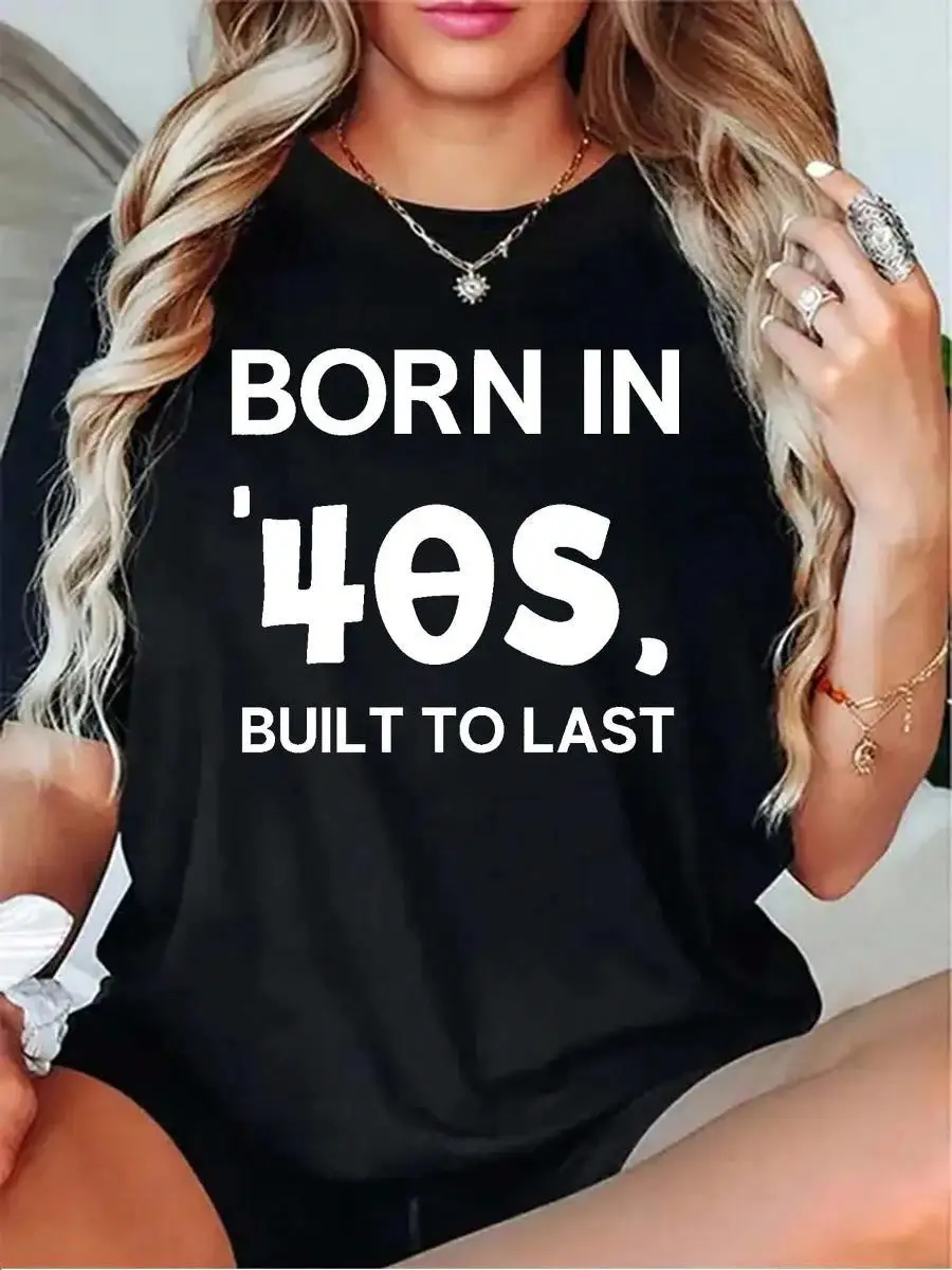 Born In 40s, Built To LastWomens Tshirt Black Grey White Light Apricot Dark Red